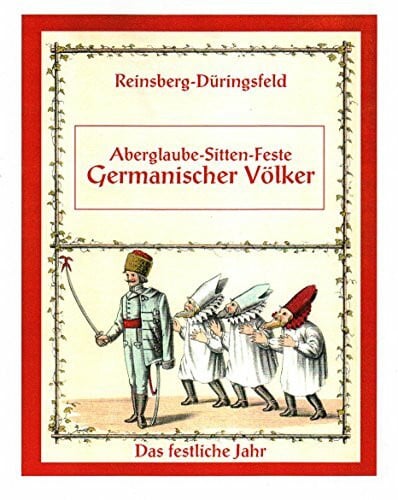 Aberglaube, Sitten, Feste Germanischer Völker. Das festliche Jahr