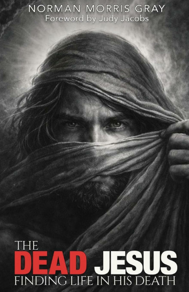 The Dead Jesus: Finding Life in His death