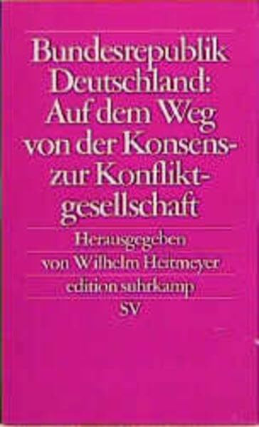 Bundesrepublik Deutschland: Eine zerissene Gesellschaft und die Suche nach Zusammenhalt: Bundesrepublik Deutschland: Auf dem Weg von der Konsens- zur ... Wilhelm Heitmeyer. 2 Bände (edition suhrkamp)