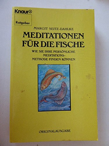 Meditationen für die Fische: Wie Sie Ihre persönliche Meditationsmethode finden können (Knaur Taschenbücher. Ratgeber)
