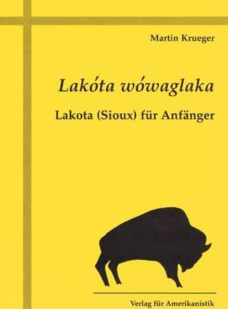 Lakóta wówaglaka. Lakota (Sioux) für Anfänger.