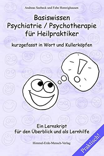 Basiswissen Psychiatrie / Psychotherapie für Heilpraktiker kurzgefasst in Wort und Kullerköpfen: Ein Lernskript für den Überblick und als Lernhilfe