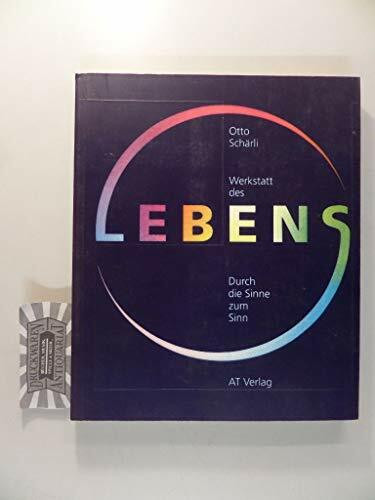 Werkstatt des Lebens: Durch die Sinne zum Sinn