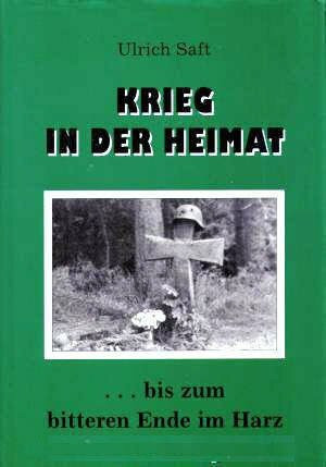 Krieg in der Heimat ... bis zum bitteren Ende im Harz