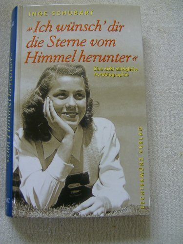 Ich wünsch` dir die Sterne vom Himmel herunter : eine nicht alltägliche Autobiographie.