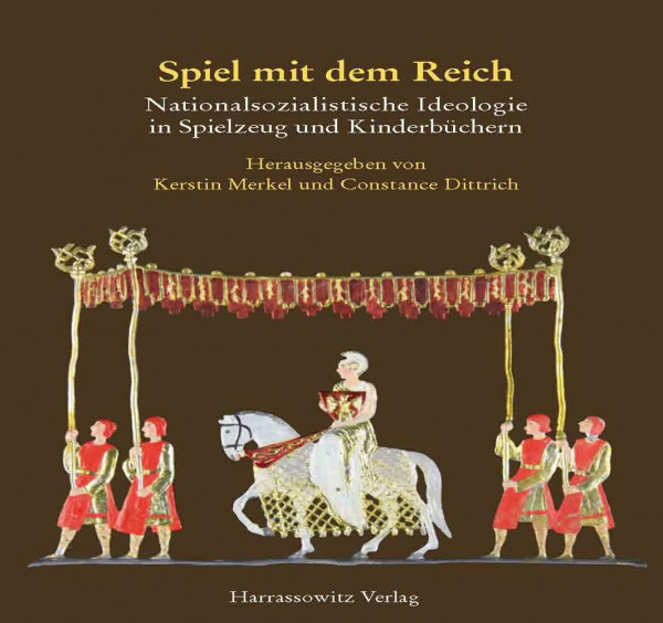 Spiel mit dem Reich: Nationalsozialistisches Gedankengut in Spielzeug und Kinderbüchern (Schriften der Universitätsbibliothek Eichstätt, Band 65)