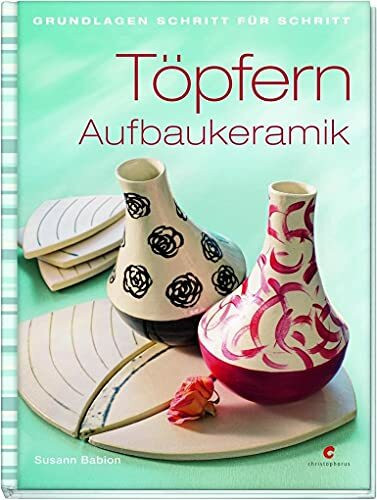 Töpfern - Aufbaukeramik: Grundlagen Schritt für Schritt