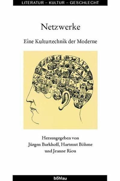 Netzwerke. Eine Kulturgeschichte der Moderne: Eine Kulturtechnik der Moderne (Literatur - Kultur - Geschlecht: Studien zur Literatur- und Kulturgeschichte. (Ehem. Große Reihe), Band 29)