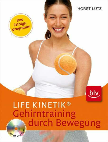 Life Kinetik® - das Erfolgsprogramm: Das Gehirntraining durch Bewegung