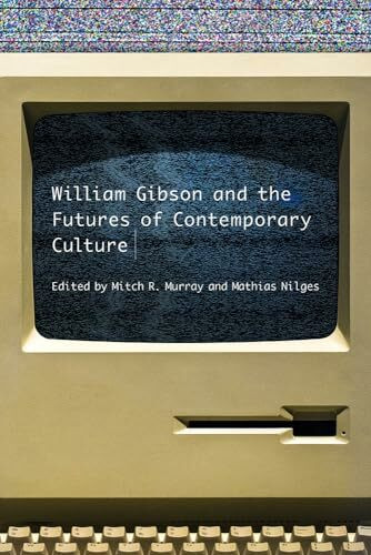 William Gibson and the Futures of Contemporary Culture (The New American Canon)