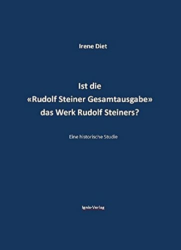 Ist die "Rudolf Steiner Gesamtausgabe" das Werk Rudolf Steiners?: Eine historische Studie