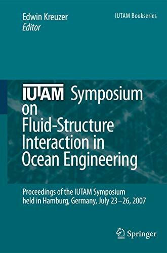 IUTAM Symposium on Fluid-Structure Interaction in Ocean Engineering: Proceedings of the IUTAM Symposium held in Hamburg, Germany, July 23-26, 2007 (IUTAM Bookseries, 8, Band 8)