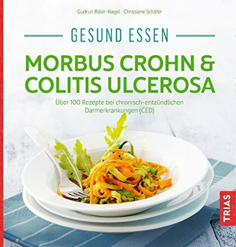 Gesund essen - Morbus Crohn & Colitis ulcerosa: Über 100 Rezepte bei chronisch-entzündlichen Darmerkrankungen (CED) (Köstlich essen)