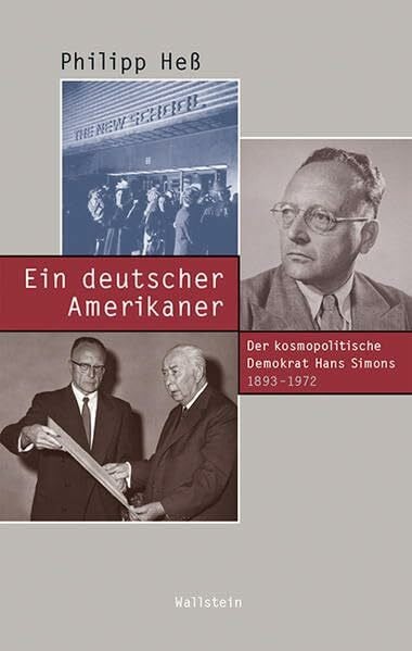 Ein deutscher Amerikaner: Der kosmopolitische Demokrat Hans Simons 1893-1972 (Beiträge zur Geschichte des 20. Jahrhunderts)