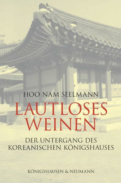 Lautloses Weinen: Der Untergang des koreanischen Königshauses