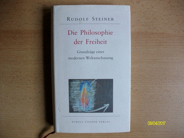 Die Philosophie der Freiheit: Grundzüge einer modernen Weltanschauung - Seelische Beobachtungsresultate nach naturwissenschaftlicher Methode (Edition Rudolf Steiner)