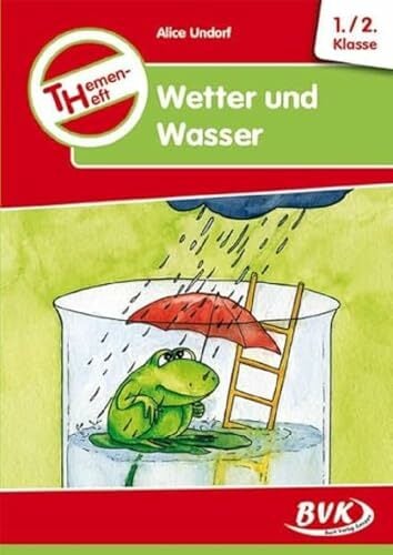 Themenheft Wetter und Wasser 1.-2. Klasse (BVK-Themenhefte: Differenzierter Sachunterricht) Themenheft Wetter und Wasser 1.-2. Klasse (BVK-Themenhefte: Differenzierter Sachunterricht)