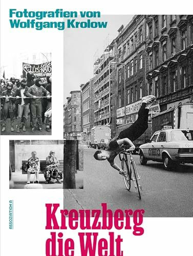 Kreuzberg die Welt: Fotografien von Wolfgang Krolow