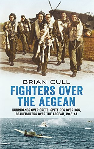 Fighters Over the Aegean: Hurricanes Over Crete, Spitfires Over Kos, Beaufighters Over the Aegean