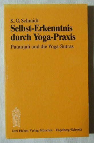 Selbst-Erkenntnis durch Yoga-Praxis. Patanjali und die Yoga-Sutras