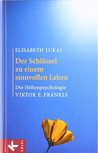 Der Schlüssel zu einem sinnvollen Leben: Die Höhenpsychologie Viktor E. Frankls