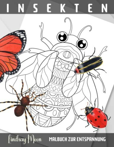 Insekten Malbuch zur Entspannung: Faszinierende Insekten und kreative Freiheit: Ein Ausmalbuch für die ganze Familie zum Entdecken und Entspannen (Malbücher von Lindsay Moon)