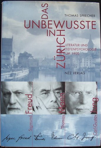 Das Unbewusste in Zürich: Literatur und Tiefenpsychologie um 1900 - Sigmund Freud, Thomas Mann, C.G. Jung