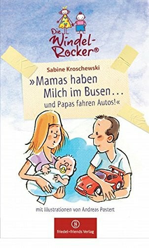 Mamas haben Milch im Busen... und Papas fahren Auto!: Die Windelrocker