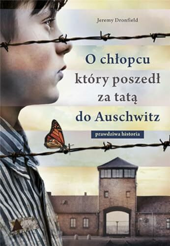 O chłopcu który poszedł za tatą do Auschwitz: Prawdziwa historia
