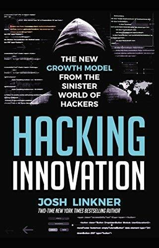Hacking Innovation: The New Growth Model from the Sinister World of Hackers Hacking Innovation: The New Growth Model from the Sinister World of Hackers