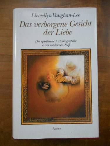 Das verborgene Gesicht der Liebe. Die spirituelle Autobiographie eines modernen Sufi. Aus dem Englischen von Franziska Espinoza.