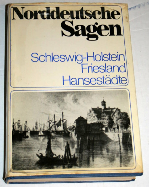 Norddeutsche Sagen. Schleswig- Holstein, Friesland, Hansestädte