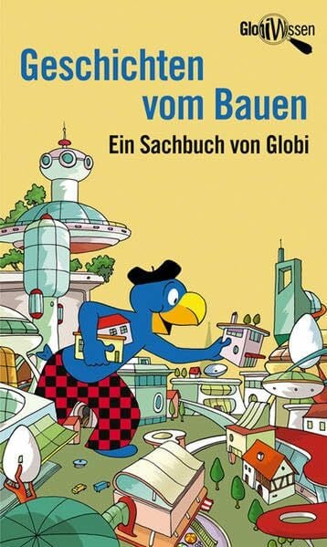 Geschichten vom Bauen: Ein Sachbuch von Globi