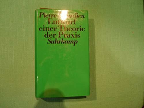 Entwurf einer Theorie der Praxis. Auf der ethnologischen Grundlage der kabylischen Gesellschaft