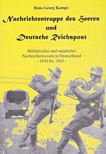 Nachrichtentruppe des Heeres und Deutsche Reichspost: Militärisches und staatliches Nachrichtenwesen in Deutschland 1830-1945