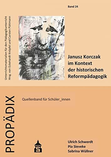 Janusz Korczak im Kontext der historischen Reformpädagogik: Quellenband für Schüler_innen (PROPÄDIX)
