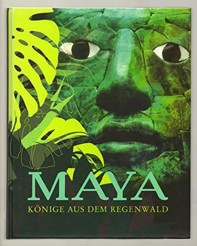 Maya - Könige aus dem Regenwald: Begleitbuch zur Sonderausstellung im Ausstellungszentrum Lokschuppen Rosenheim 2007 und im Roemer- und ... und Pelizaeus-Museum Hildesheim 2007-2008