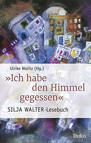 Ich habe den Himmel gegessen: Silja Walter-Lesebuch