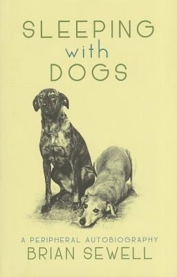 Sleeping with Dogs: A Peripheral Autobiography