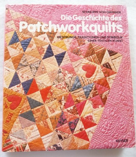 Die Geschichte des Patchworkquilts. Ursprünge, Traditionen und Symbolik einer textilen Kunst
