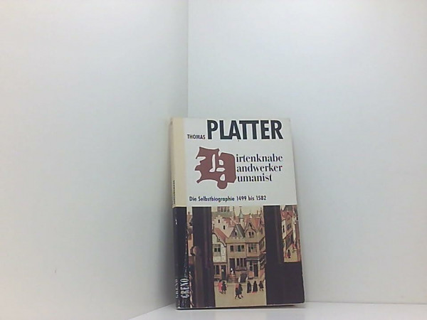 Hirtenknabe, Handwerker und Humanist. Eine Selbstbiographie 1499 - 1582