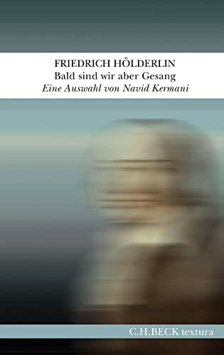 Bald sind wir aber Gesang: Eine Auswahl aus seinen Werken und Briefen (textura)