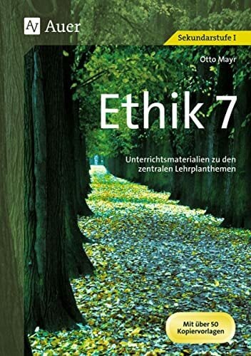 Ethik, Klasse 7: Unterrichtsmaterialien zu den zentralen Lernplanthemen (Jahrgangsbände Ethik i. d. Sekundarstufe) Ethik, Klasse 7: Unterrichtsmaterialien zu den zentralen Lernplanthemen (Jahrgangsbände Ethik i. d. Sekundarstufe)