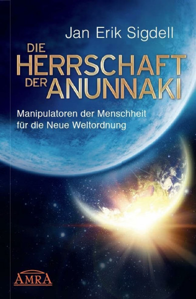 DIE HERRSCHAFT DER ANUNNAKI. Manipulatoren der Menschheit für die Neue Weltordnung
