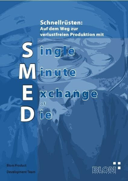 Schnellrüsten: Auf dem Weg zur verlustfreien Produktion mit Single Minute Exchange of Die (SMED) (Operational Excellence)