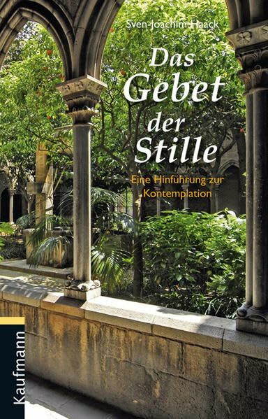 Das Gebet der Stille: Eine Hinführung zur Kontemplation
