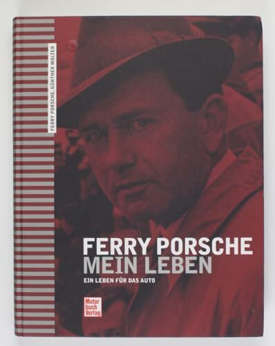 Ferry Porsche - Mein Leben: Ein Leben für das Auto