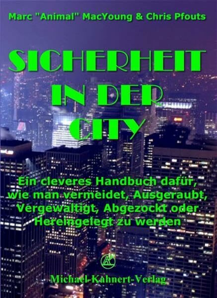 Sicherheit in der City : Ein cleveres Handbuch dafür, wie man vermeidet, Ausgeraubt,Vergewaltigt, Abgezockt oder Hereingelegt zu werden