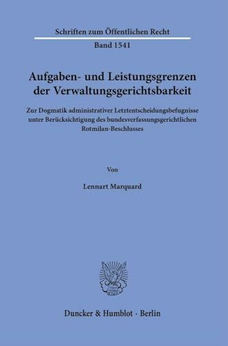Aufgaben- und Leistungsgrenzen der Verwaltungsgerichtsbarkeit: Zur Dogmatik administrativer Letztentscheidungsbefugnisse unter Berücksichtigung des ... (Schriften zum Öffentlichen Recht)