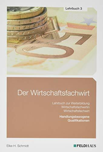 Der Wirtschaftsfachwirt / 3 Bände: Der Wirtschaftsfachwirt / Der Wirtschaftsfachwirt - Lehrbuch 3: 3 Bände / Handlungsbezogene Qualifikationen ... und Vertieb; Führung und Zusammenarbeit)